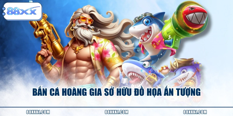 Bắn Cá Hoàng Gia sở hữu đồ họa ấn tượng