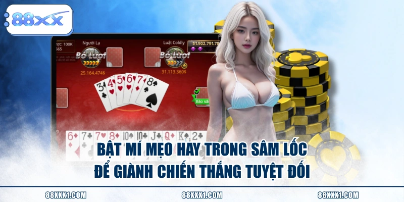 Bật mí mẹo hay trong Sâm Lốc để giành chiến thắng tuyệt đối