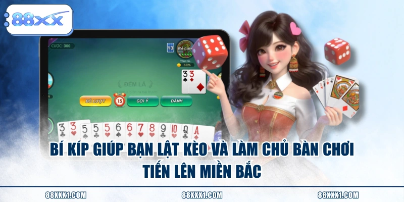 Bí kíp giúp bạn lật kèo và làm chủ bàn chơi tiến lên miền Bắc