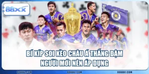 Bí Kíp Soi Kèo Châu Á Thắng Đậm Người Mới Nên Áp Dụng