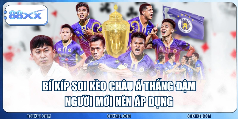 Bí Kíp Soi Kèo Châu Á Thắng Đậm Người Mới Nên Áp Dụng