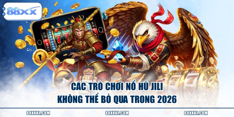 Các trò chơi Nổ Hũ JILI không thể bỏ qua trong 2026