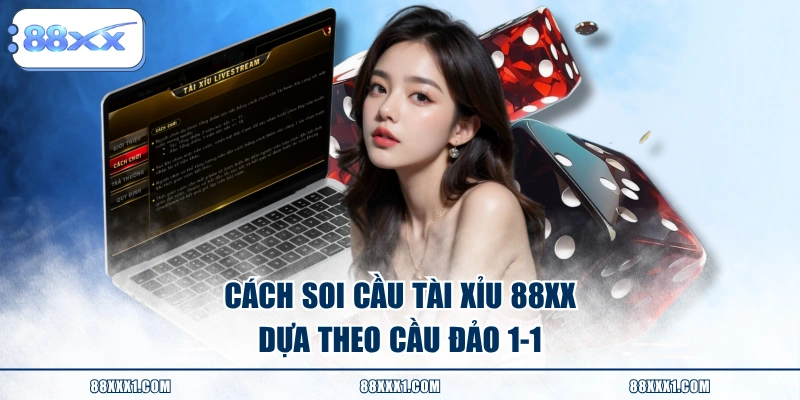 Cách soi cầu tài xỉu 88XX dựa theo cầu đảo 1-1