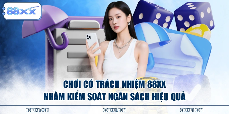Chơi có trách nhiệm 88XX nhằm kiểm soát ngân sách hiệu quả