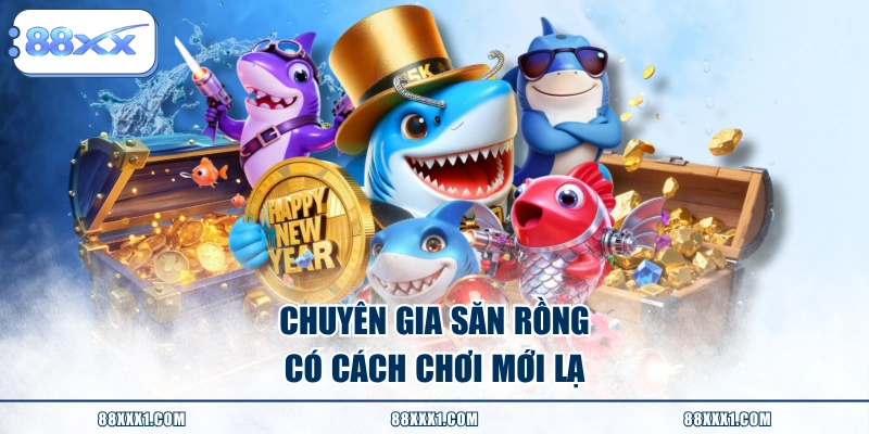 Chuyên Gia Săn Rồng có cách chơi mới lạ