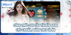 Công Thức Soi Cầu Tài Xỉu 88XX Cực Chuẩn, Đánh Theo Là Ăn