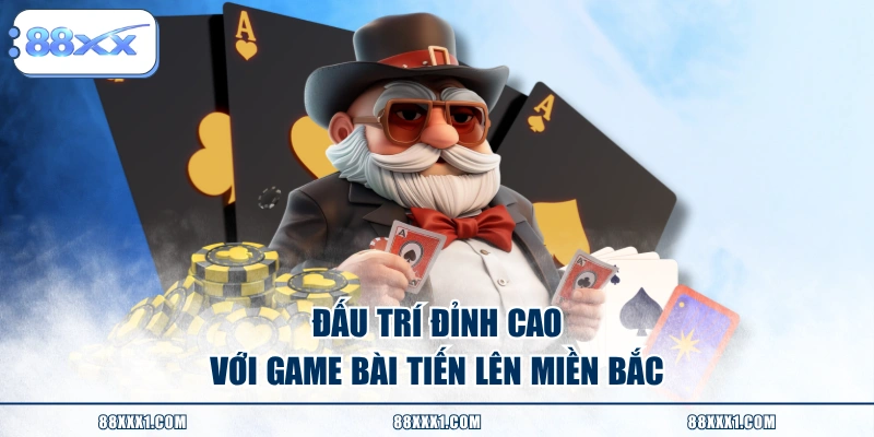 Đấu trí đỉnh cao với game bài Tiến Lên Miền Bắc