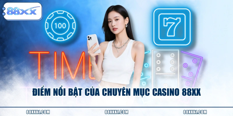Điểm nổi bật của chuyên mục casino 88XX