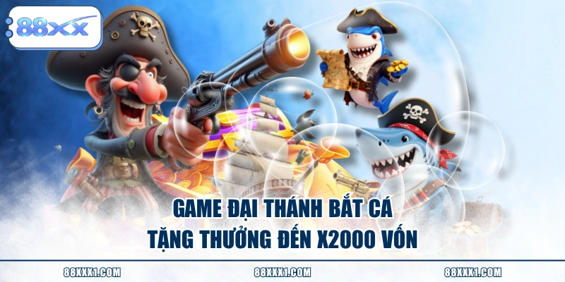 Game Đại Thánh Bắt Cá tặng thưởng đến x2000 vốn