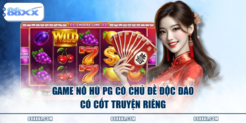 Game Nổ Hũ PG có chủ đề độc đáo, có cốt truyện riêng