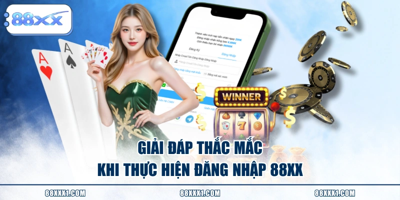Giải đáp thắc mắc khi thực hiện đăng nhập 88XX