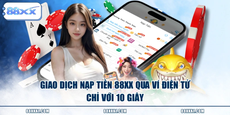 Giao dịch nạp tiền 88XX qua ví điện tử chỉ với 10 giây