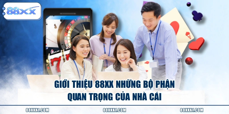 Giới thiệu 88XX những bộ phận quan trọng của nhà cái