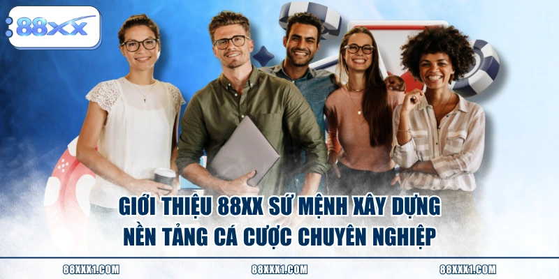 Giới thiệu 88XX sứ mệnh xây dựng nền tảng cá cược chuyên nghiệp