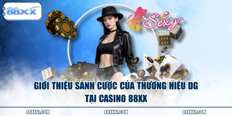 Giới thiệu sảnh cược của thương hiệu DG tại casino 88XX