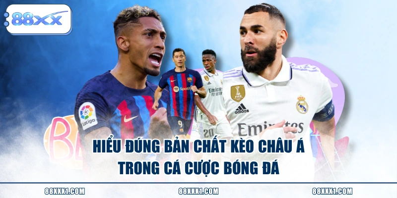 Hiểu đúng bản chất kèo châu Á trong cá cược bóng đá