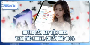 Hướng Dẫn Nạp Tiền 88XX Thao Tác Nhanh, Chuẩn Xác 100%