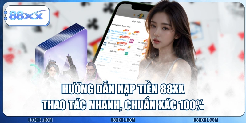 Hướng Dẫn Nạp Tiền 88XX Thao Tác Nhanh, Chuẩn Xác 100%