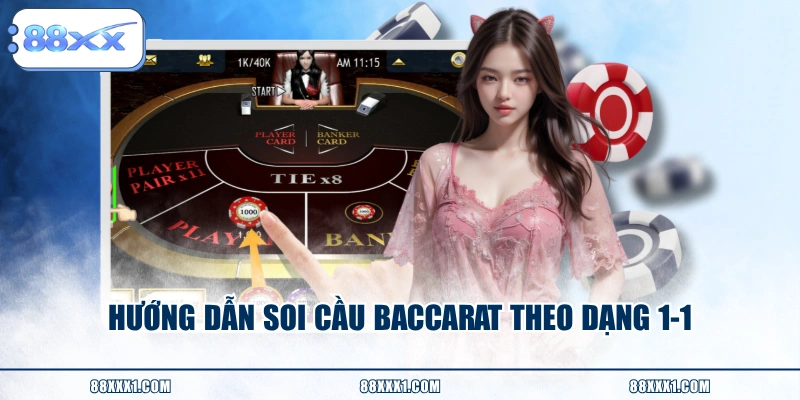 Hướng dẫn soi cầu Baccarat theo dạng 1-1