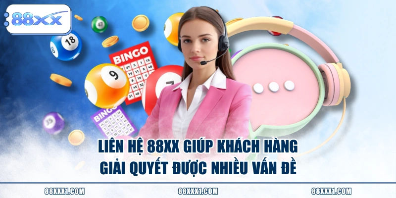 Liên hệ 88XX giúp khách hàng giải quyết được nhiều vấn đề