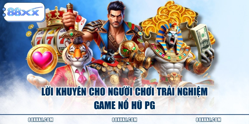 Lời khuyên cho người chơi trải nghiệm game Nổ Hũ PG