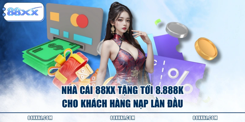 Nhà cái 88XX tặng tới 8.888K cho khách hàng nạp lần đầu
