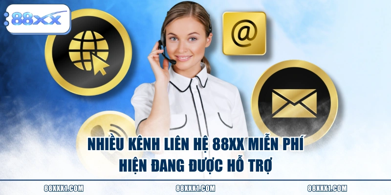 Nhiều kênh liên hệ 88XX miễn phí hiện đang được hỗ trợ