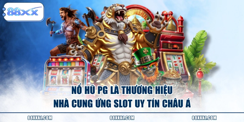 Nổ Hũ PG là thương hiệu nhà cung ứng Slot uy tín châu Á