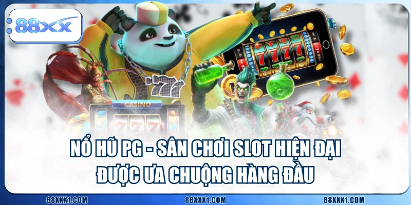 Nổ Hũ PG - Sân Chơi Slot Hiện Đại Được Ưa Chuộng Hàng Đầu
