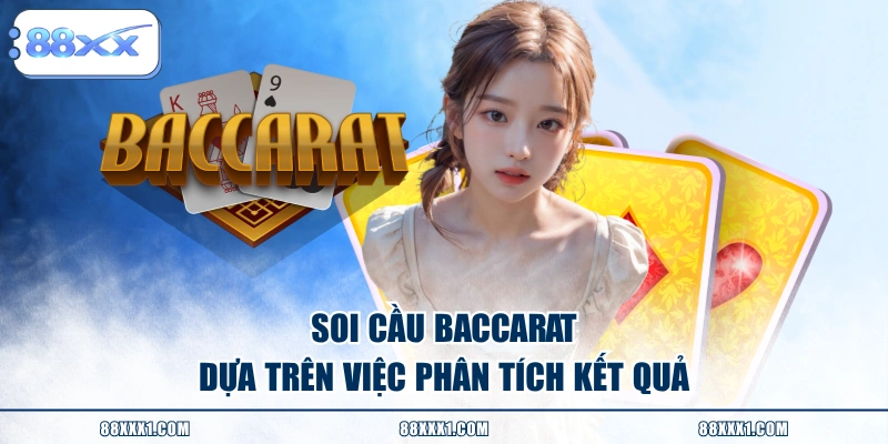Soi cầu Baccarat dựa trên việc phân tích kết quả