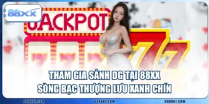 Tham Gia Sảnh DG tại 88XX - Sòng Bạc Thượng Lưu Xanh Chín