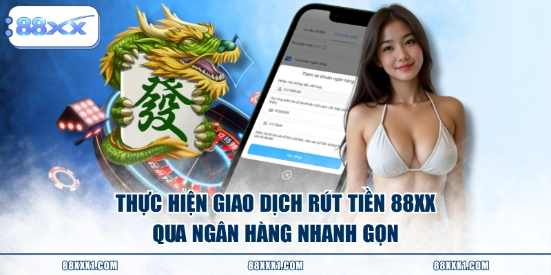 Thực hiện giao dịch rút tiền 88XX qua ngân hàng nhanh gọn